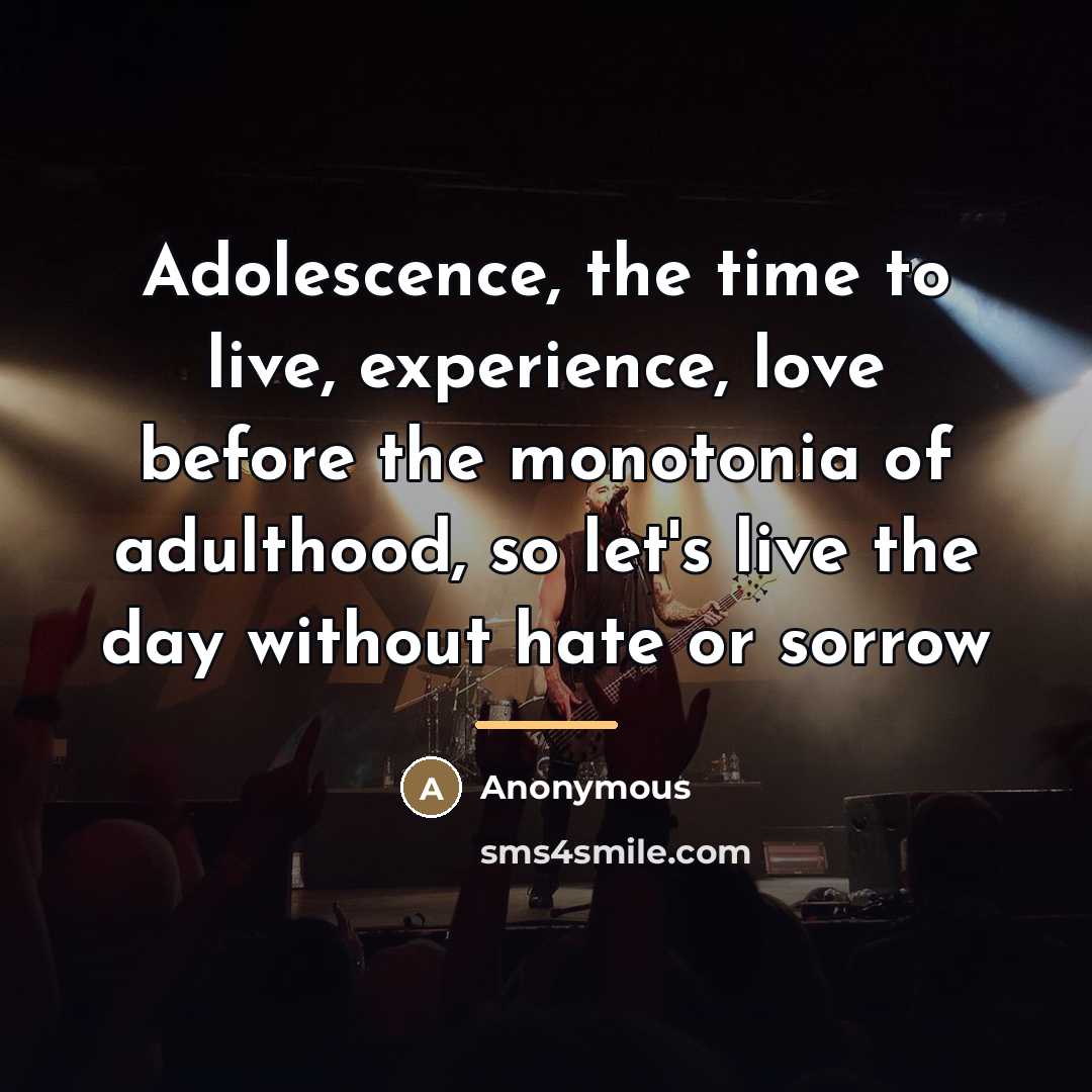 “Adolescence, the time to live, experience, love before the monotonia…” quote by Anonymous