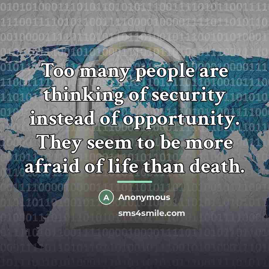 “Too many people are thinking of security instead of opportunity.…” quote by Anonymous