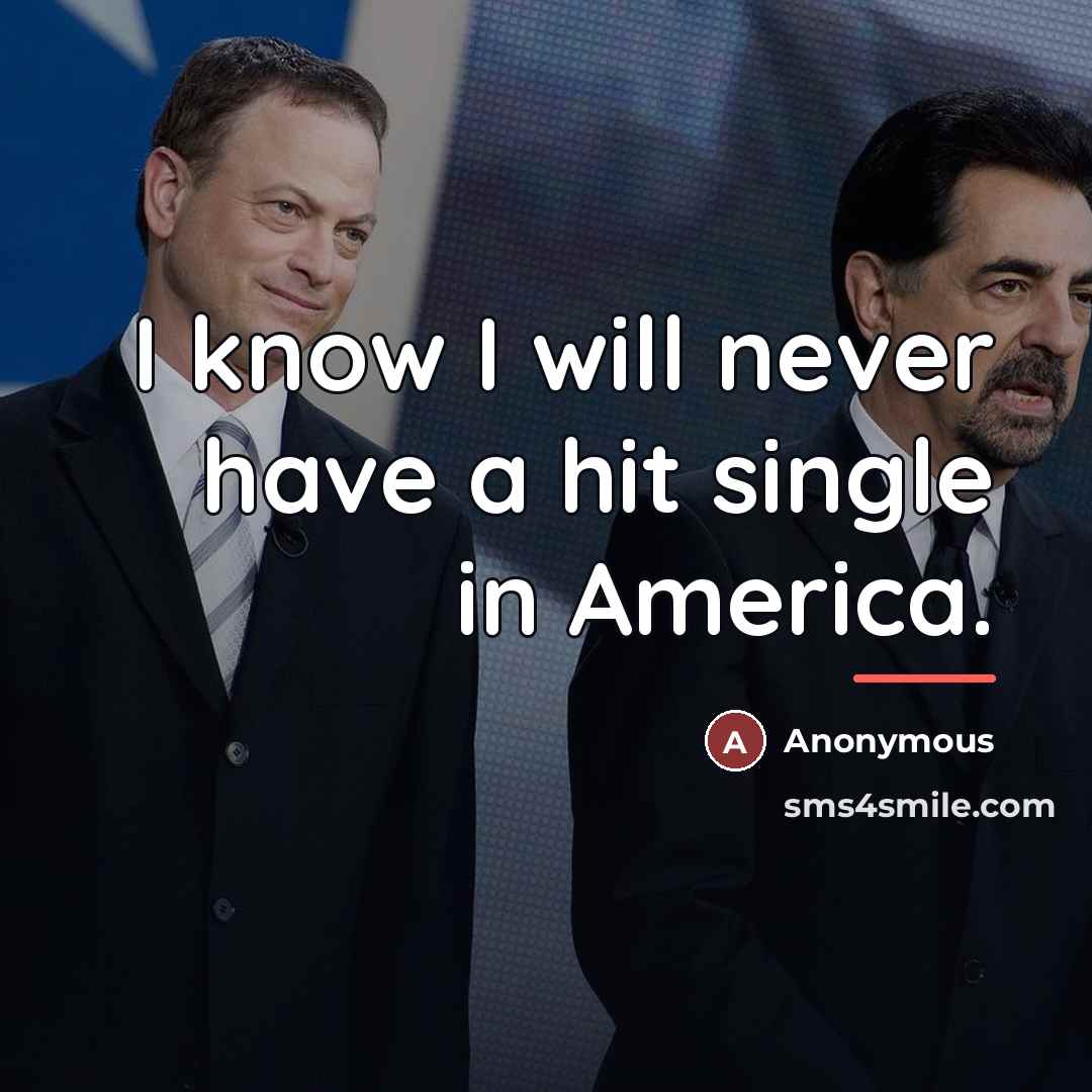 “I know I will never have a hit single in…” quote by Anonymous