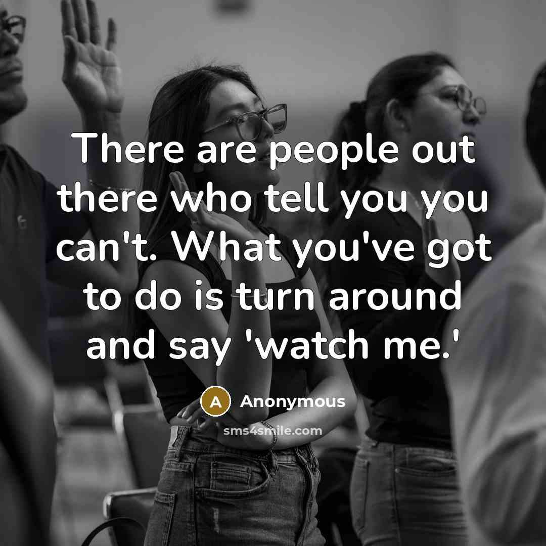 “There are people out there who tell you you can't.…” quote by Anonymous