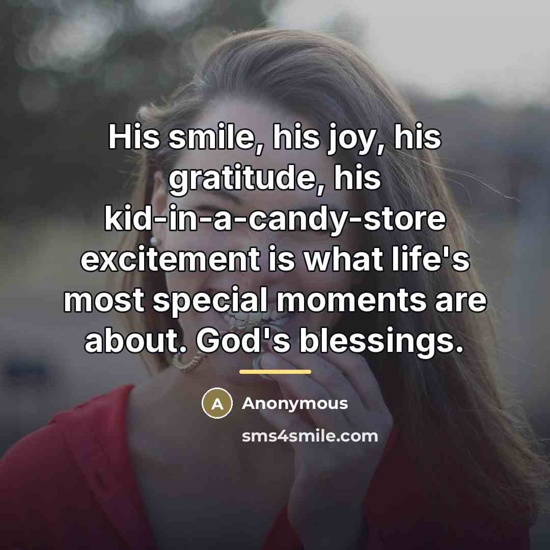 “His smile, his joy, his gratitude, his kid-in-a-candy-store excitement is…” quote by Anonymous