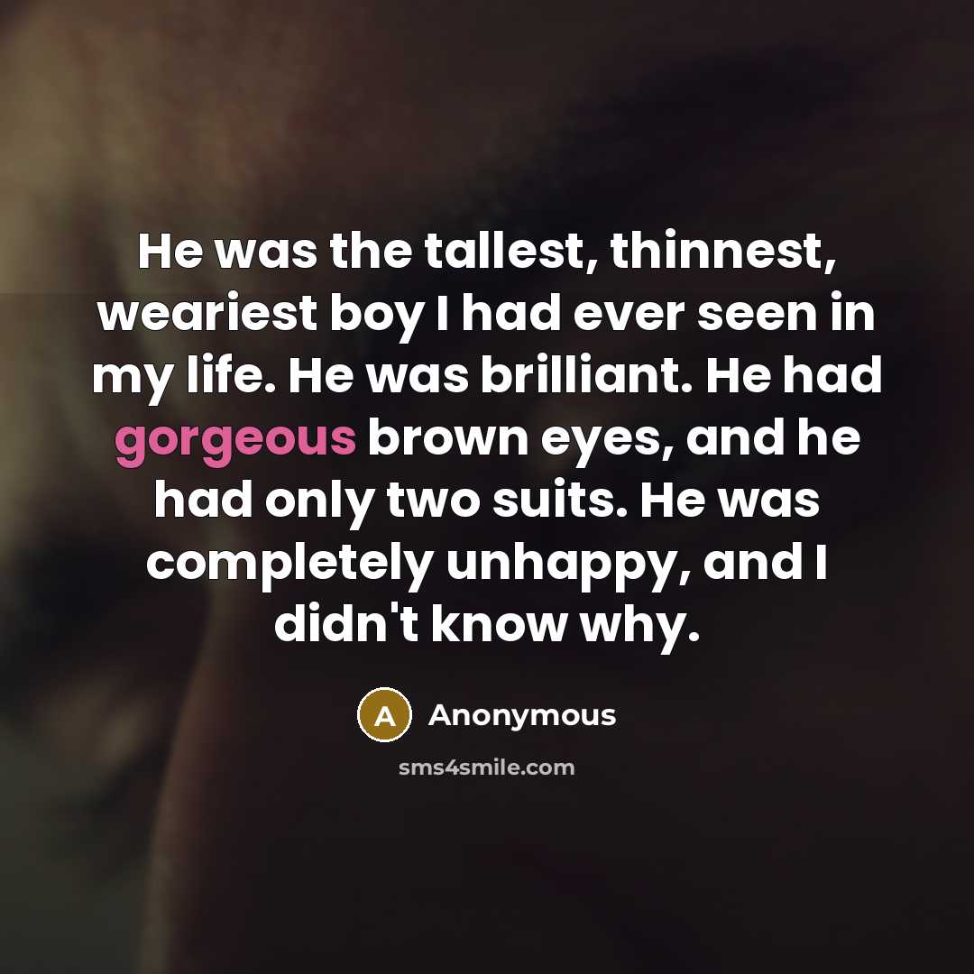 “He was the tallest, thinnest, weariest boy I had ever…” quote by Anonymous