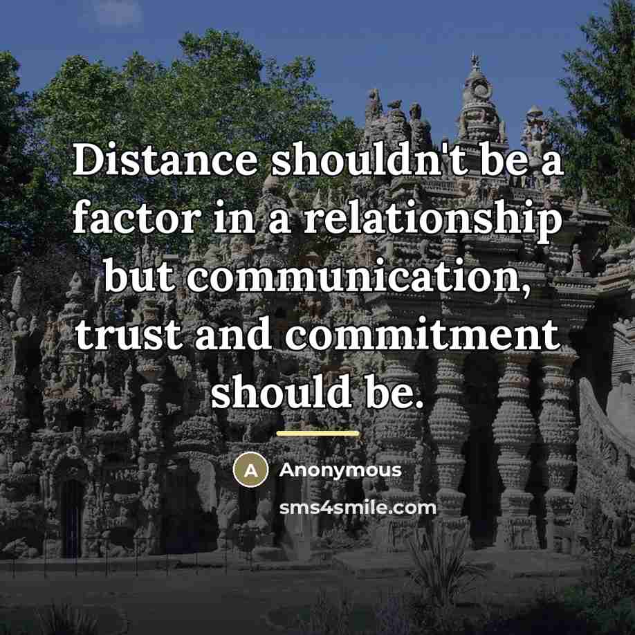“Distance shouldn't be a factor in a relationship but communication,…” quote by Anonymous