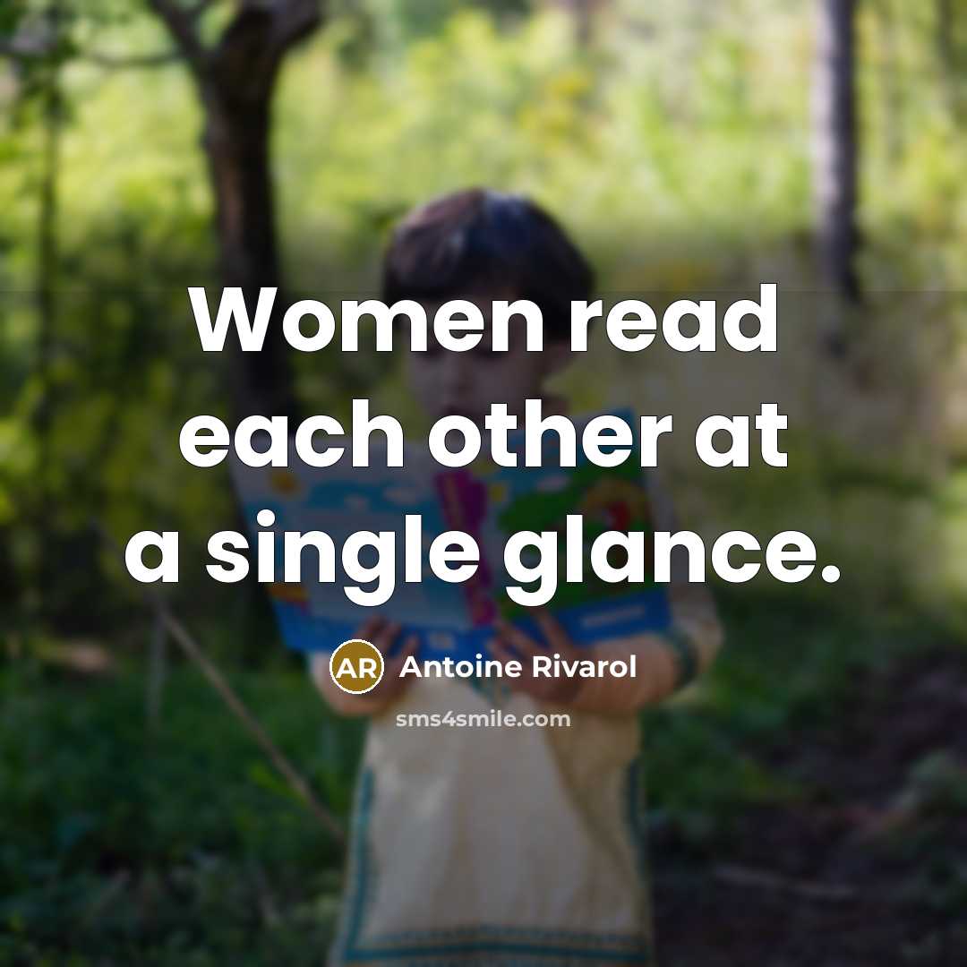 “Women read each other at a single glance.…” quote by Antoine Rivarol