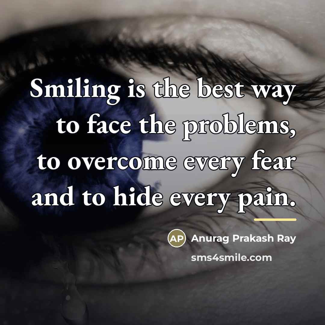 “Smiling is the best way to face the problems, to…” quote by Anurag Prakash Ray