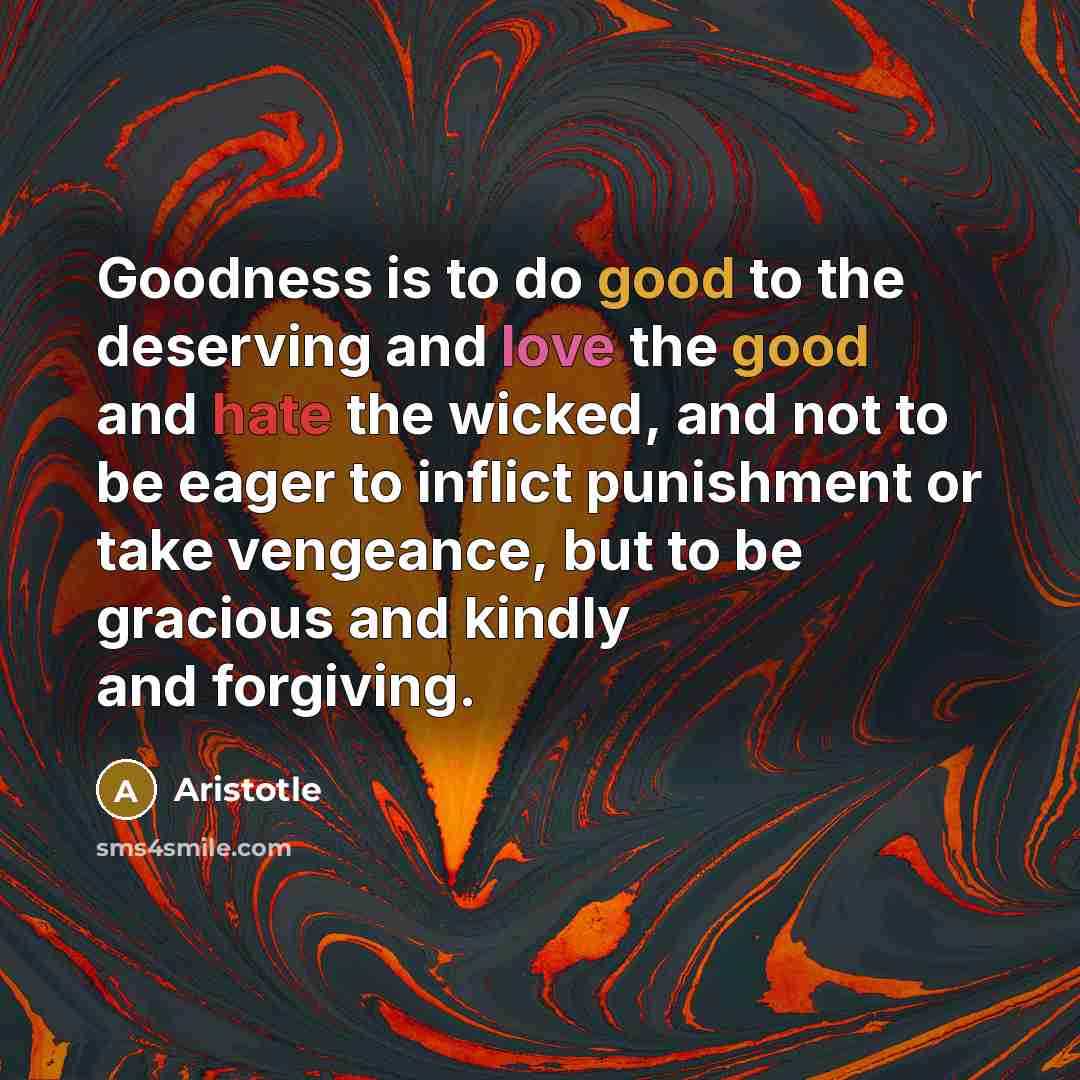 “Goodness is to do good to the deserving and love…” quote by Aristotle