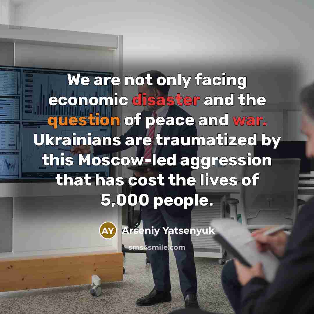 “We are not only facing economic disaster and the question…” quote by Arseniy Yatsenyuk