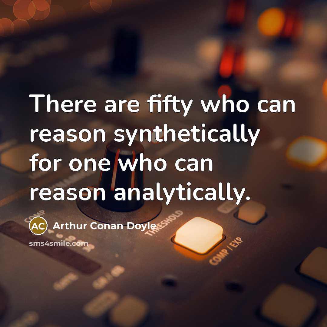 “There are fifty who can reason synthetically for one who…” quote by Arthur Conan Doyle