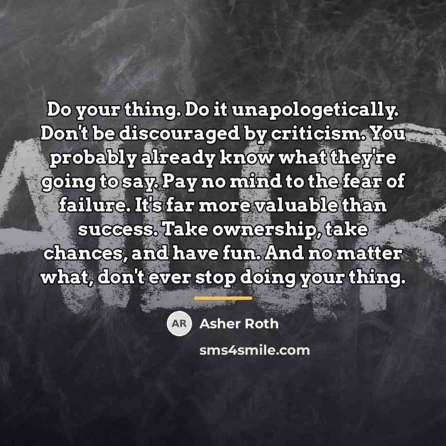 “Do your thing. Do it unapologetically. Don't be discouraged by…” quote by Asher Roth