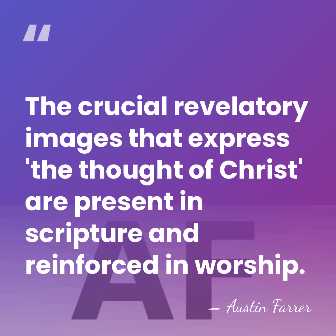 The crucial revelatory images that express 'the thought of Christ' are present&hellip; - Austin Farrer
