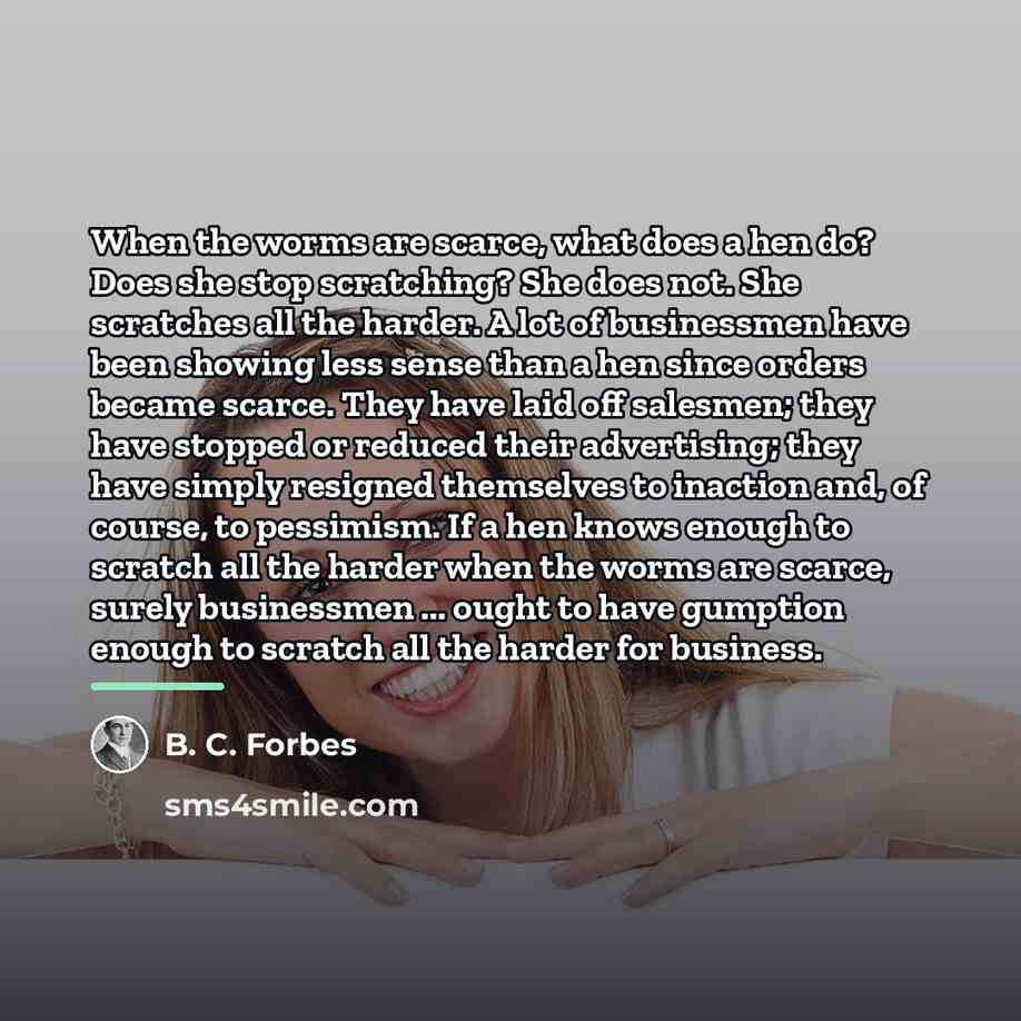 “When the worms are scarce, what does a hen do?…” quote by B. C. Forbes