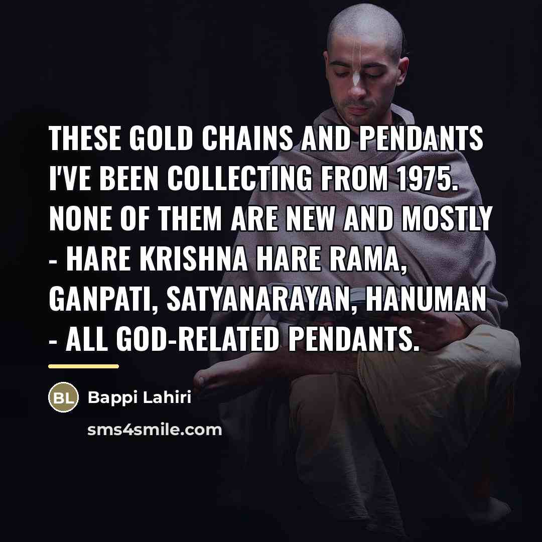 “These gold chains and pendants I've been collecting from 1975.…” quote by Bappi Lahiri