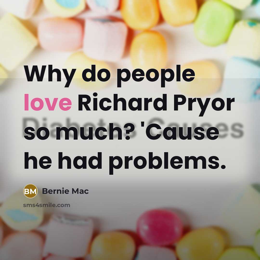 “Why do people love Richard Pryor so much? 'Cause he…” quote by Bernie Mac