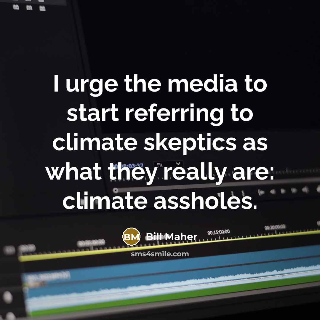 “I urge the media to start referring to climate skeptics…” quote by Bill Maher