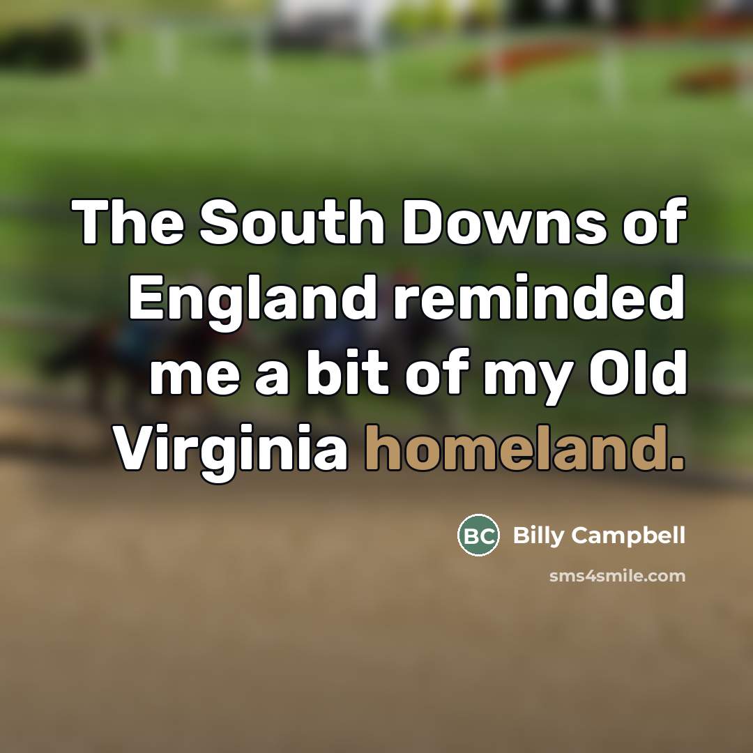 “The South Downs of England reminded me a bit of…” quote by Billy Campbell