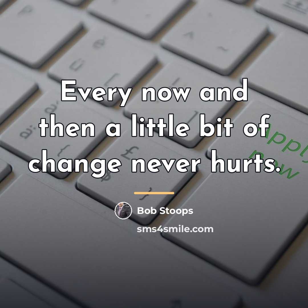 “Every now and then a little bit of change never…” quote by Bob Stoops