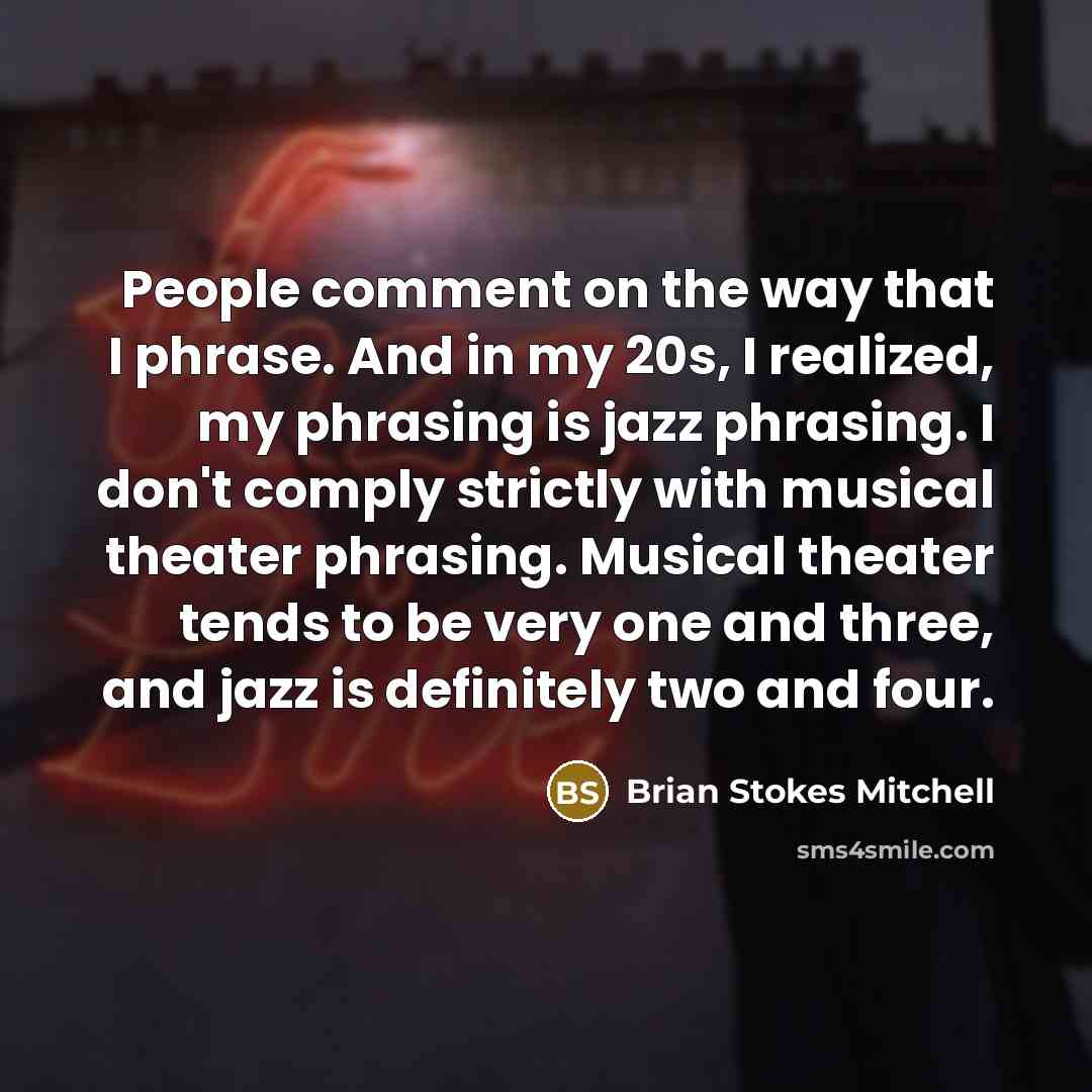 “People comment on the way that I phrase. And in…” quote by Brian Stokes Mitchell