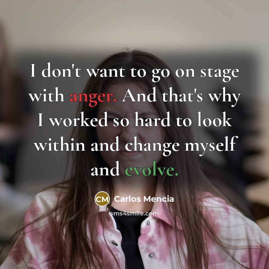 “I don't want to go on stage with anger. And…” quote by Carlos Mencia