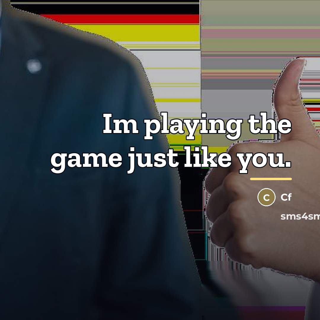 “Im playing the game just like you.…” quote by Cf