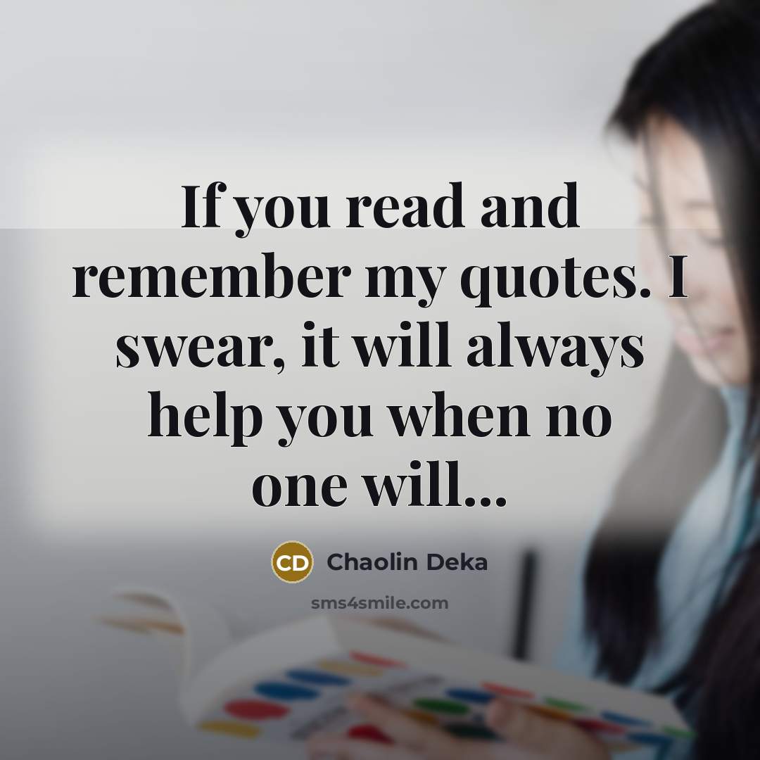 “If you read and remember my quotes. I swear, it…” quote by Chaolin Deka