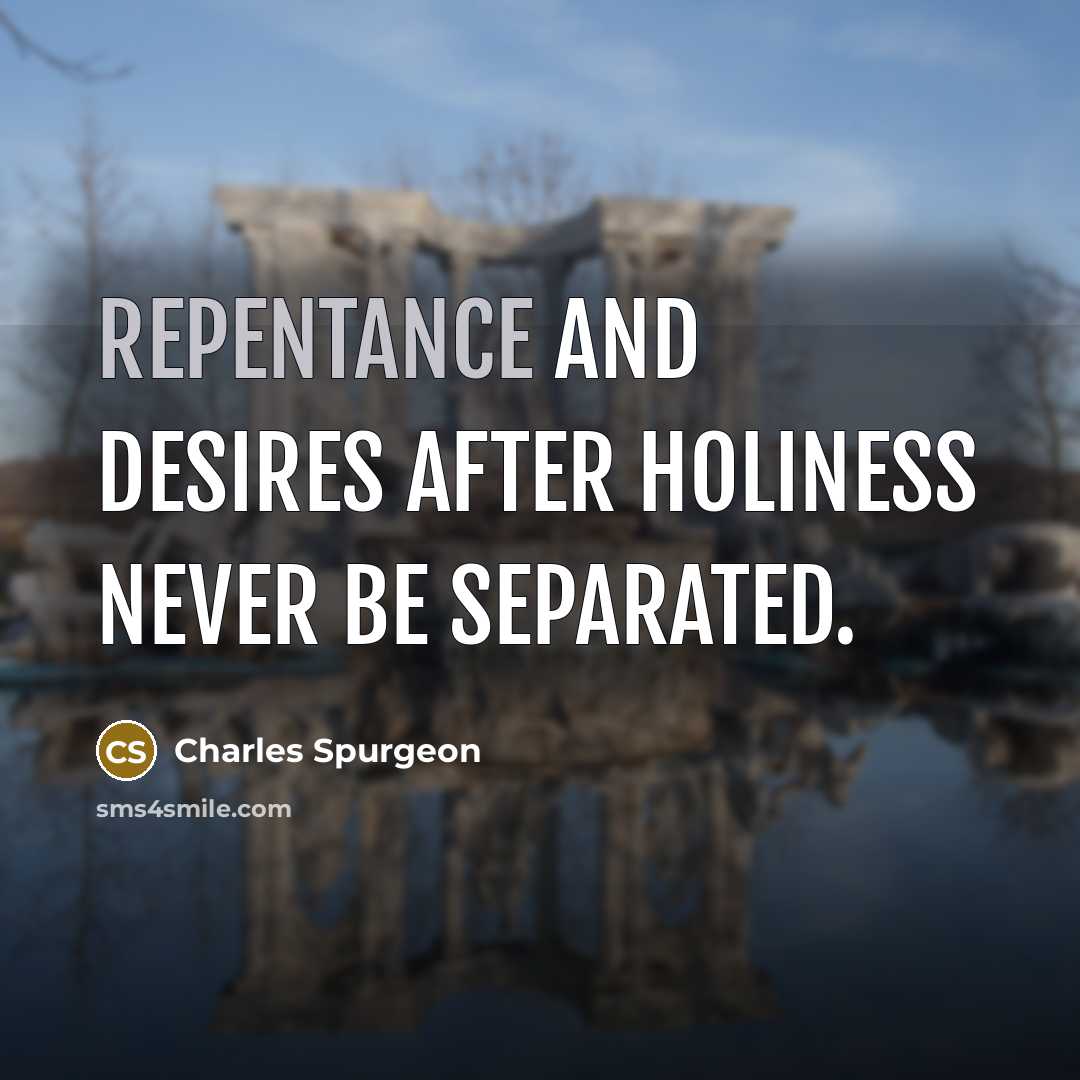 “Repentance and desires after holiness never be separated.…” quote by Charles Spurgeon