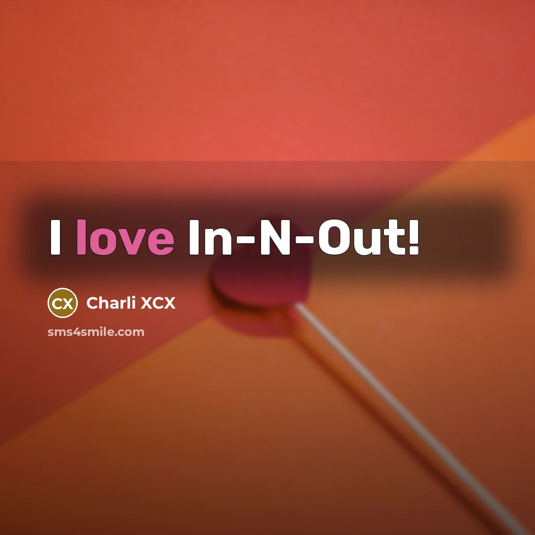 “I love In-N-Out!…” quote by Charli XCX