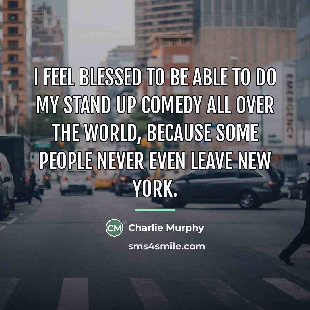 “I feel blessed to be able to do my stand…” quote by Charlie Murphy
