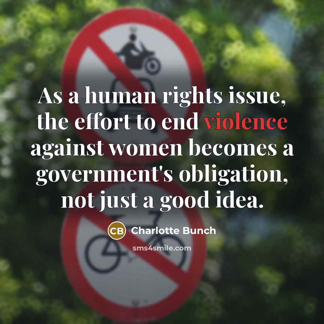 “As a human rights issue, the effort to end violence…” quote by Charlotte Bunch