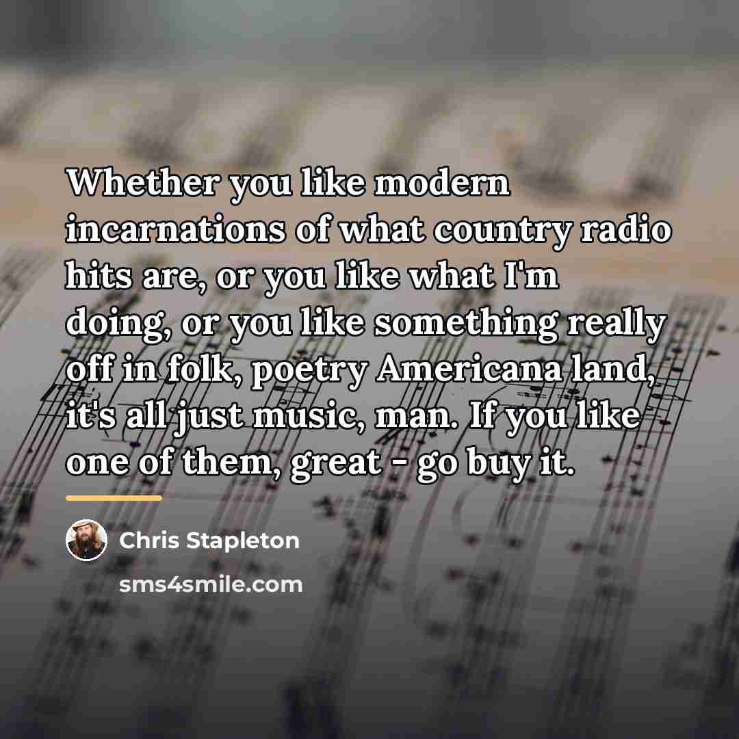 “Whether you like modern incarnations of what country radio hits…” quote by Chris Stapleton