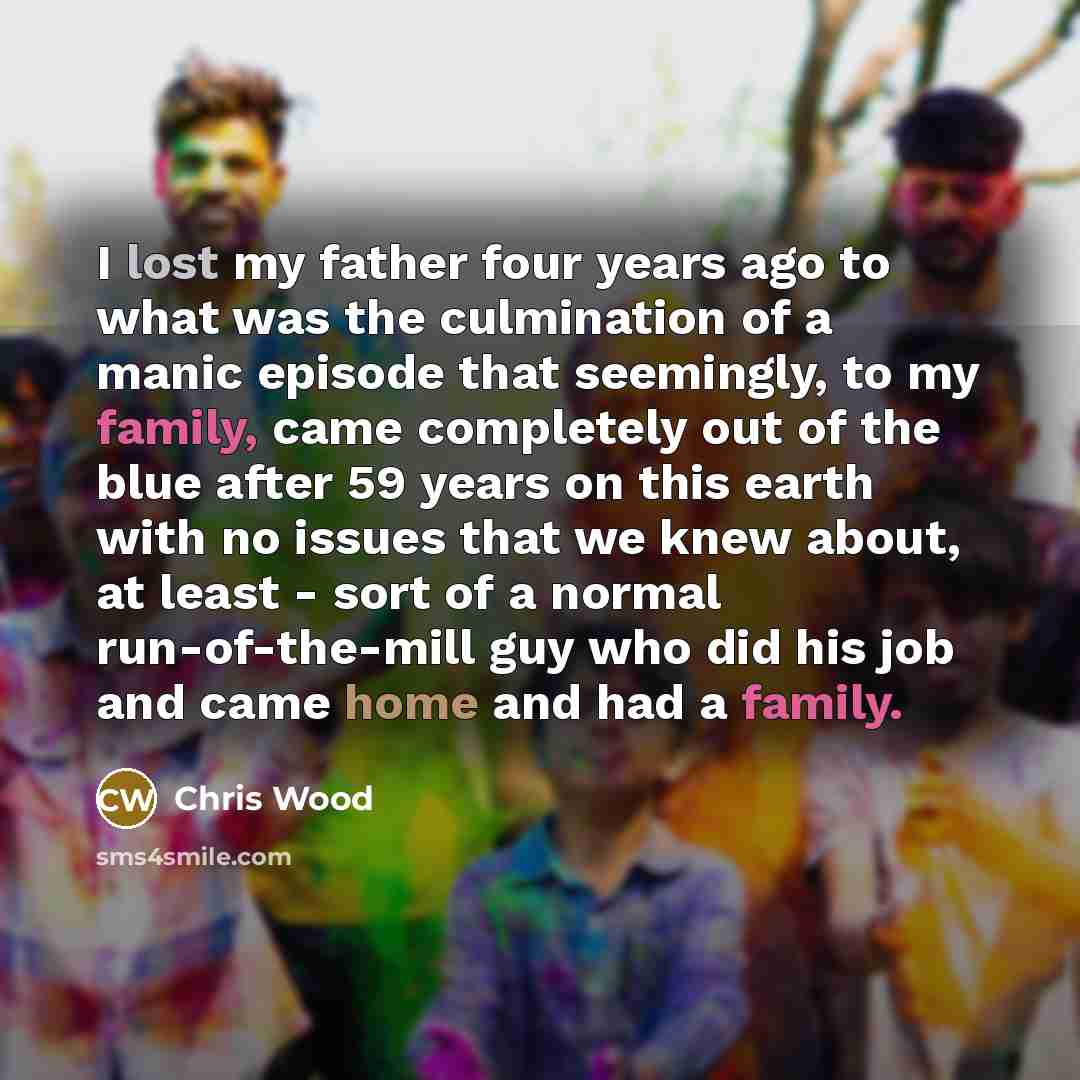 “I lost my father four years ago to what was…” quote by Chris Wood