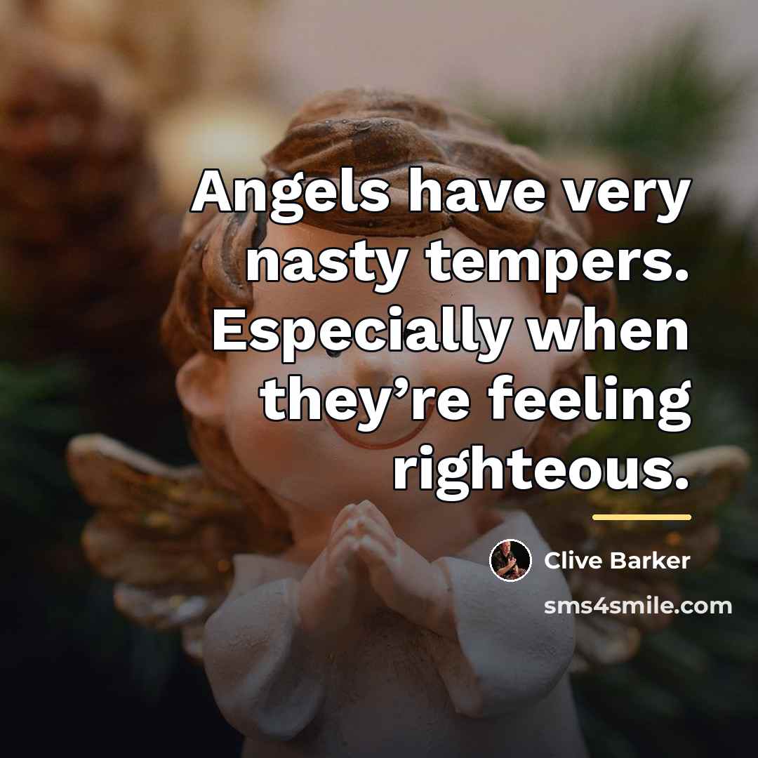 “Angels have very nasty tempers. Especially when they’re feeling righteous.…” quote by Clive Barker