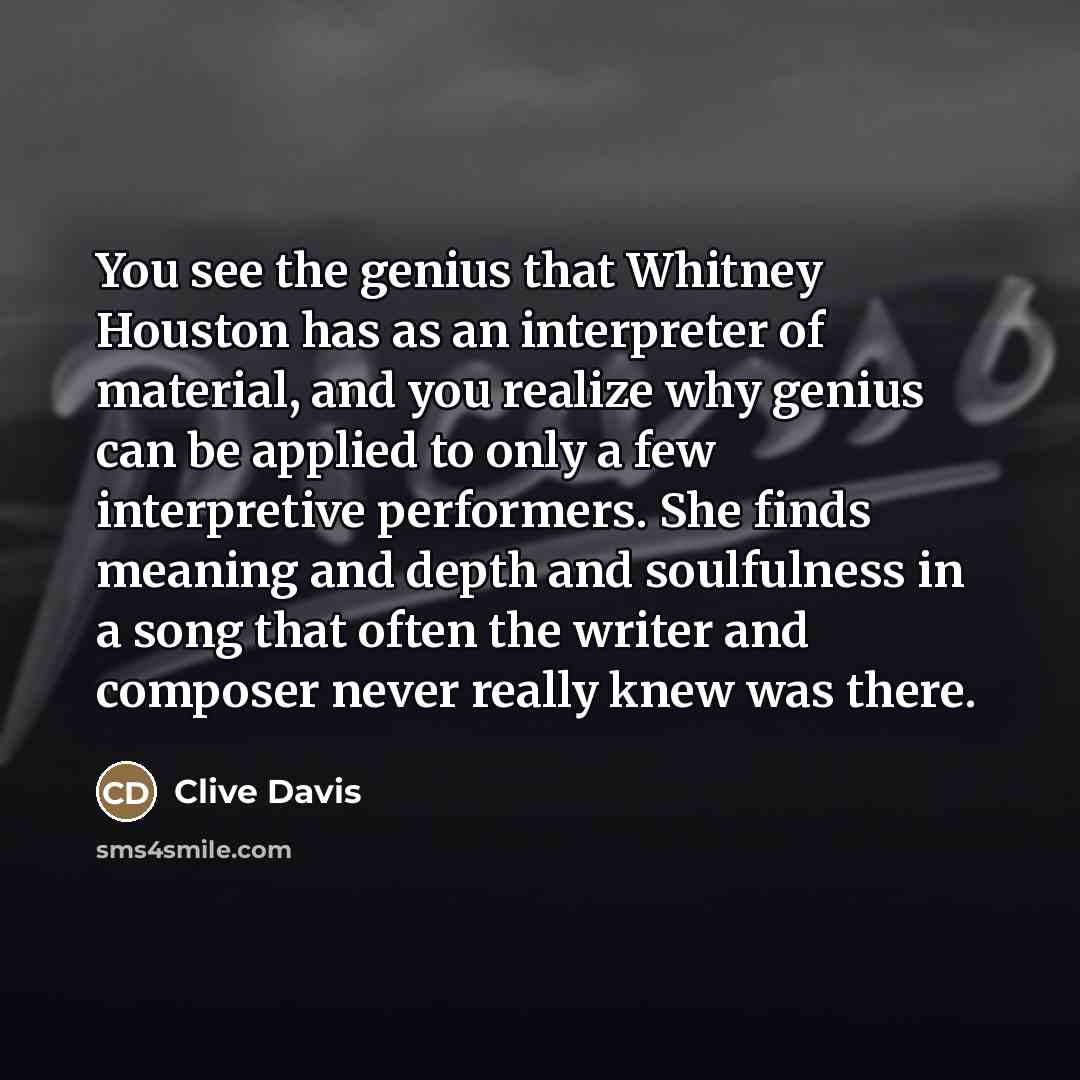 “You see the genius that Whitney Houston has as an…” quote by Clive Davis