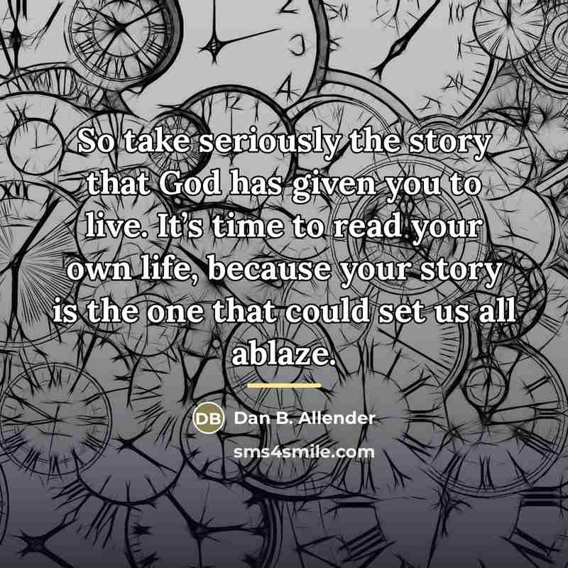 “So take seriously the story that God has given you…” quote by Dan B. Allender