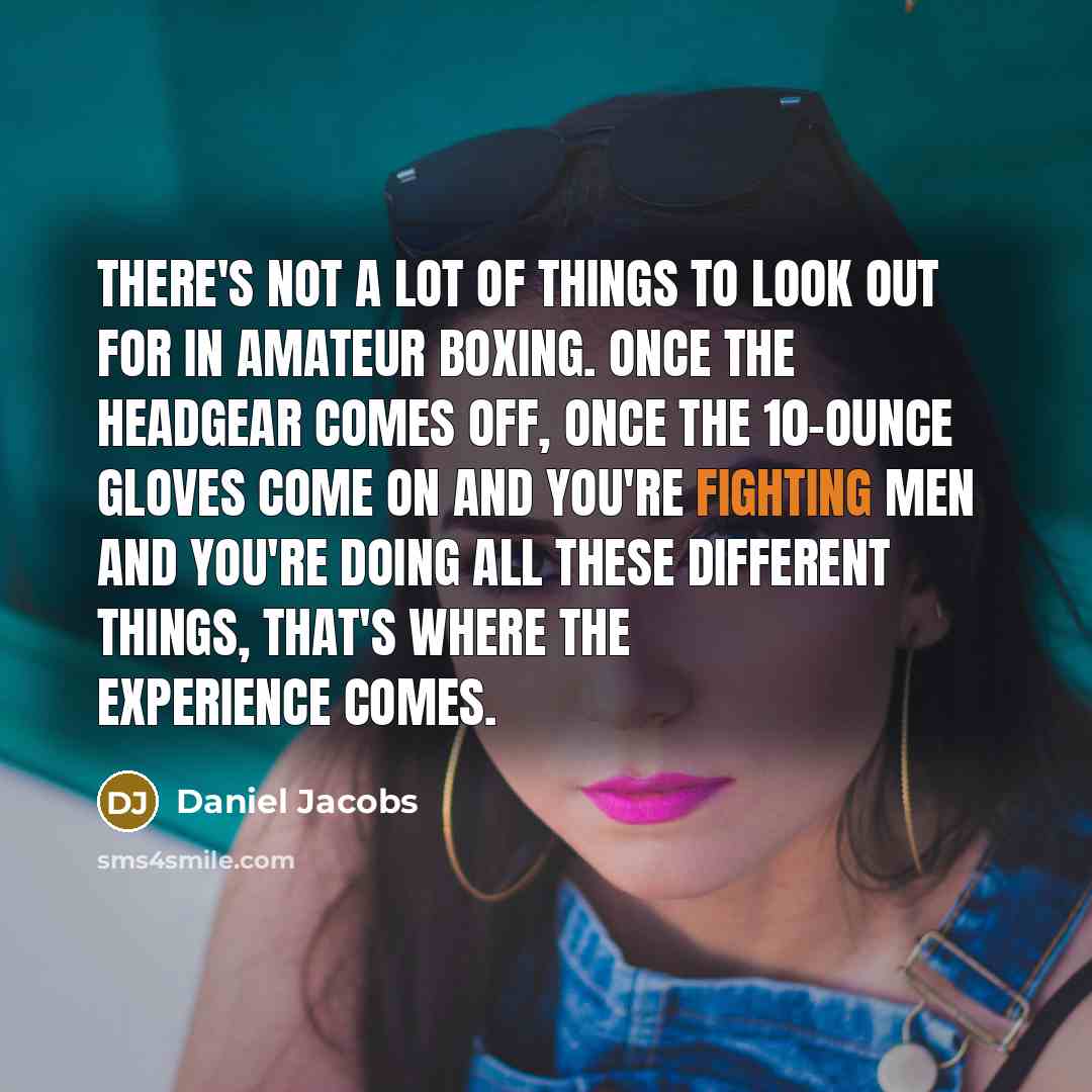 “There's not a lot of things to look out for…” quote by Daniel Jacobs