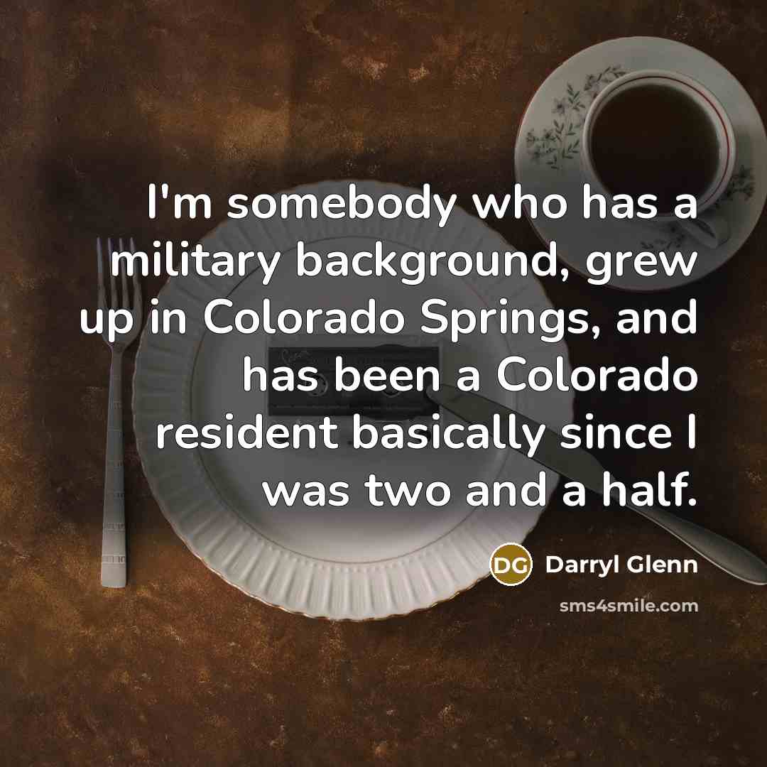 “I'm somebody who has a military background, grew up in…” quote by Darryl Glenn