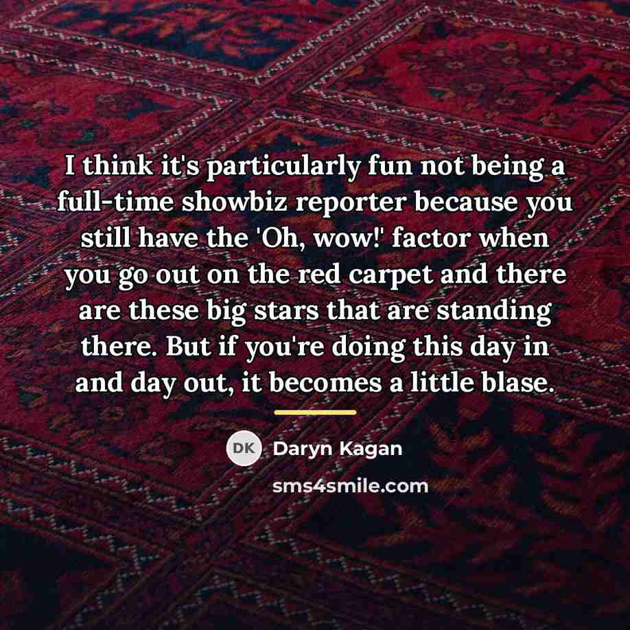 “I think it's particularly fun not being a full-time showbiz…” quote by Daryn Kagan