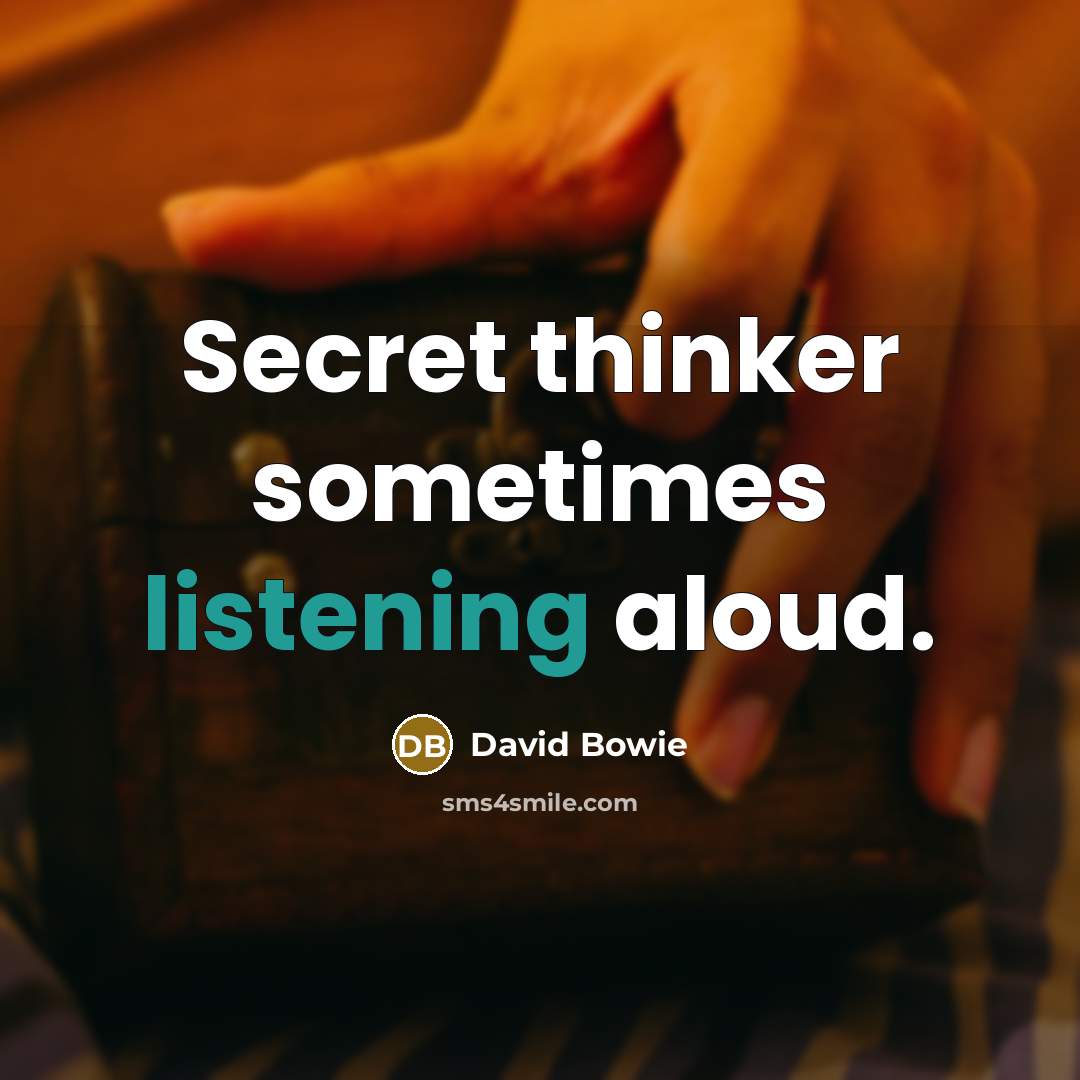 “Secret thinker sometimes listening aloud.…” quote by David Bowie