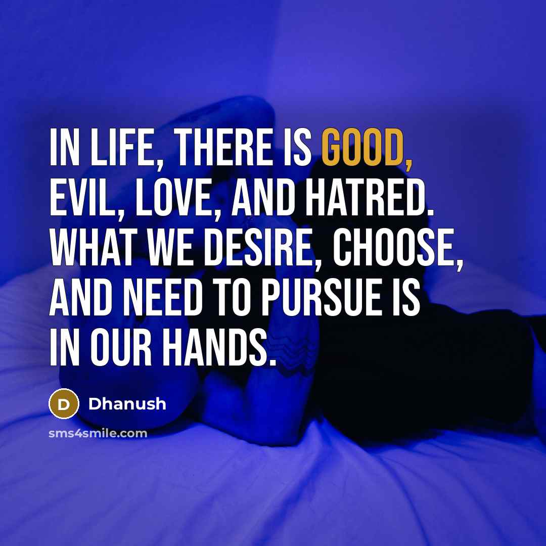 “In life, there is good, evil, love, and hatred. What…” quote by Dhanush