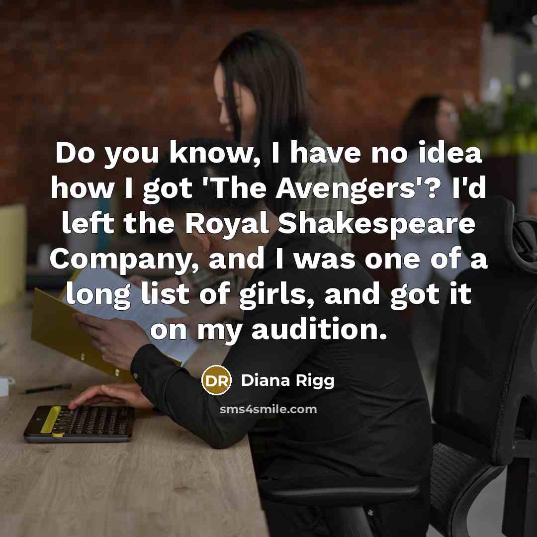 “Do you know, I have no idea how I got…” quote by Diana Rigg