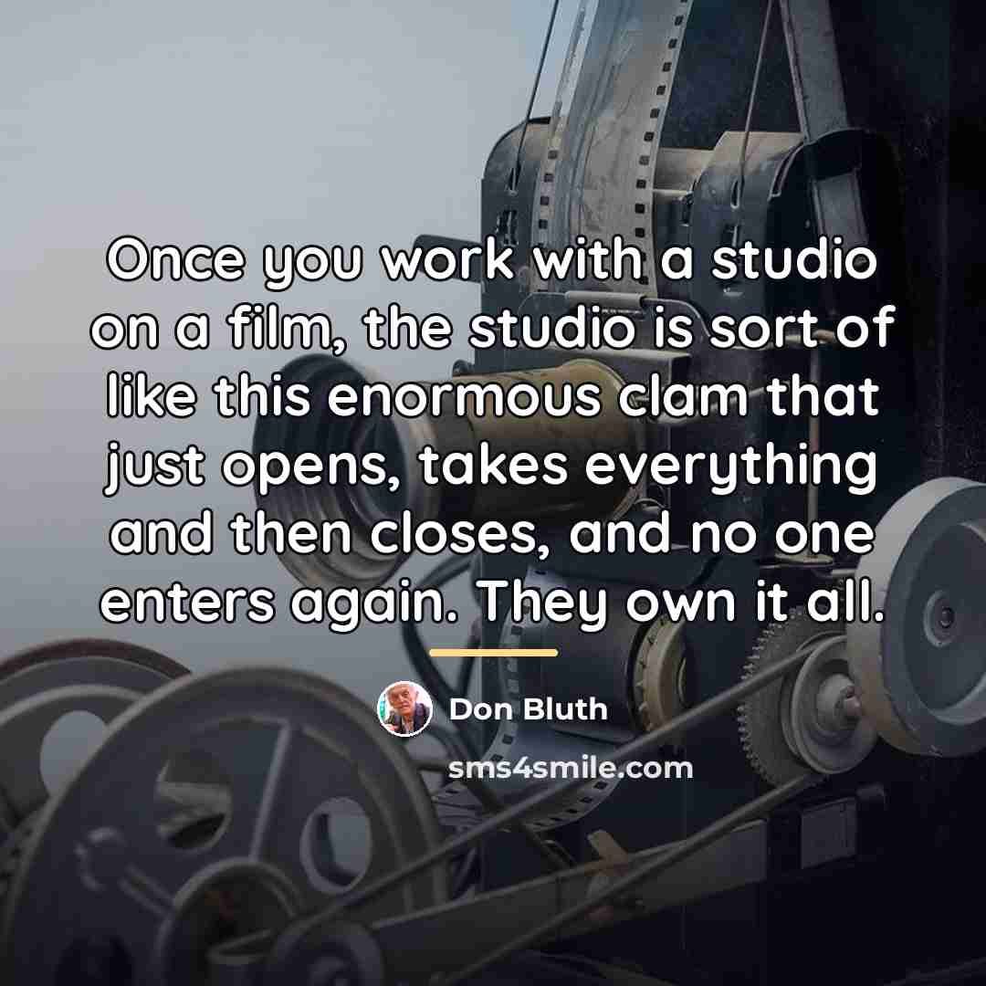 “Once you work with a studio on a film, the…” quote by Don Bluth