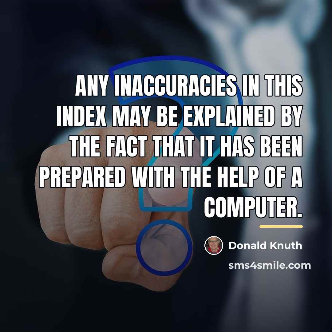 “Any inaccuracies in this index may be explained by the…” quote by Donald Knuth
