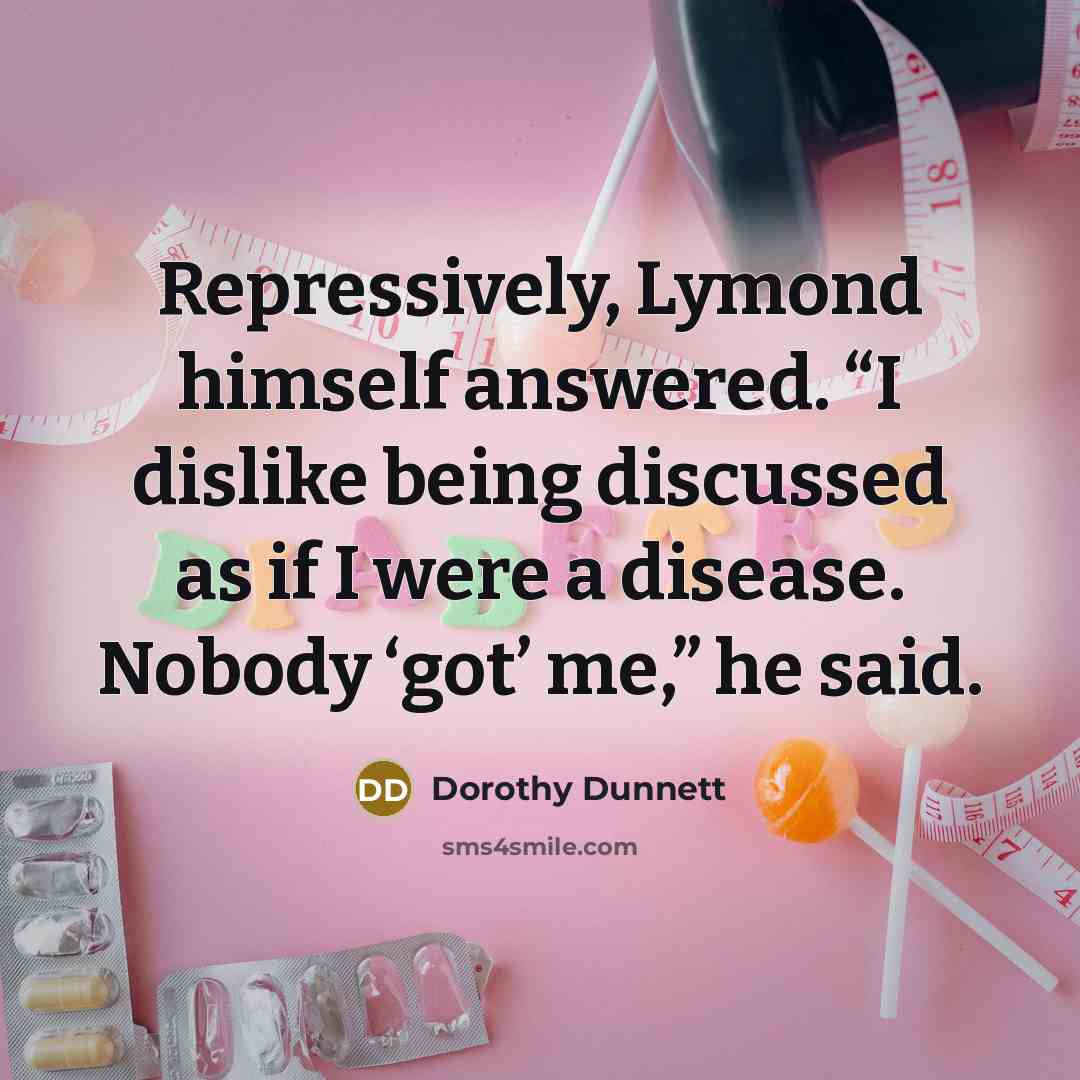 “Repressively, Lymond himself answered. “I dislike being discussed as if…” quote by Dorothy Dunnett
