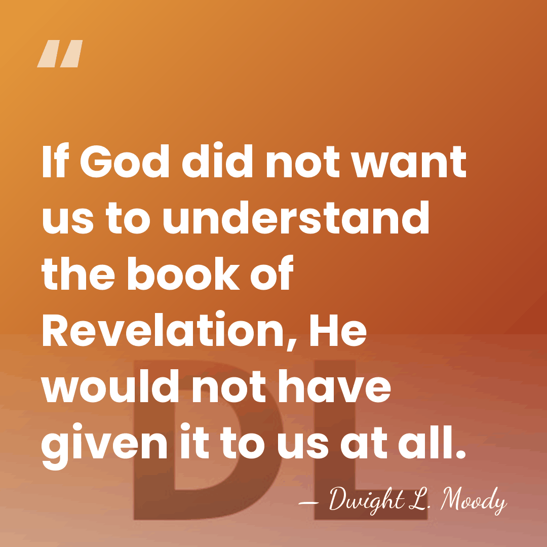If God did not want us to understand the book of Revelation,&hellip; - Dwight L. Moody