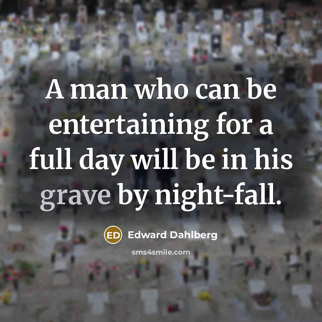 “A man who can be entertaining for a full day…” quote by Edward Dahlberg