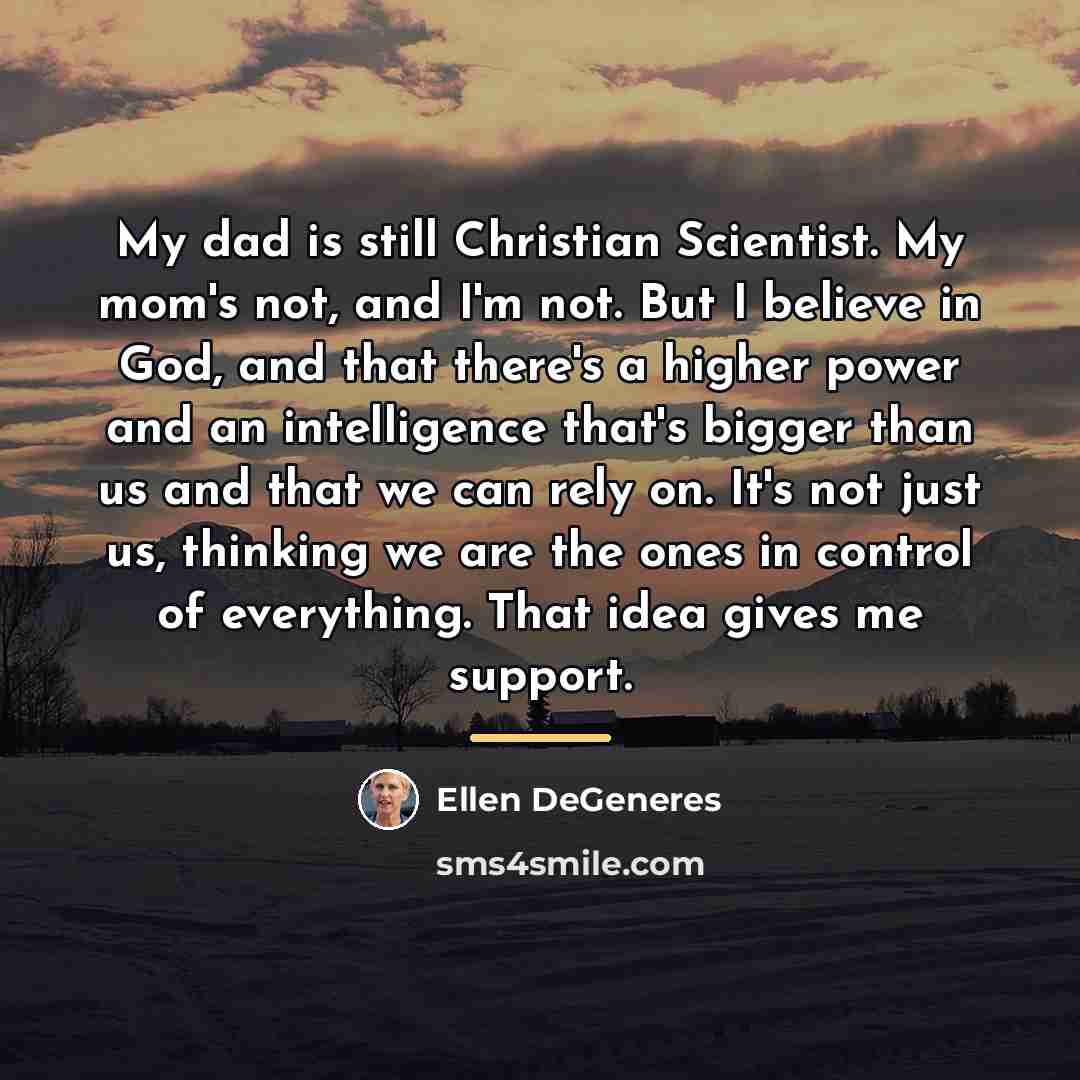 “My dad is still Christian Scientist. My mom's not, and…” quote by Ellen DeGeneres