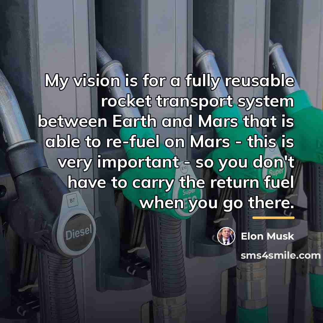 “My vision is for a fully reusable rocket transport system…” quote by Elon Musk