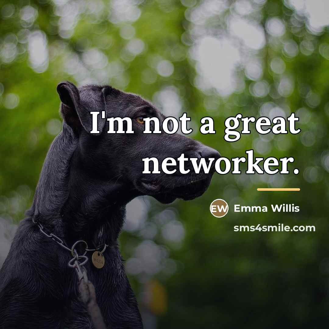 “I'm not a great networker.…” quote by Emma Willis