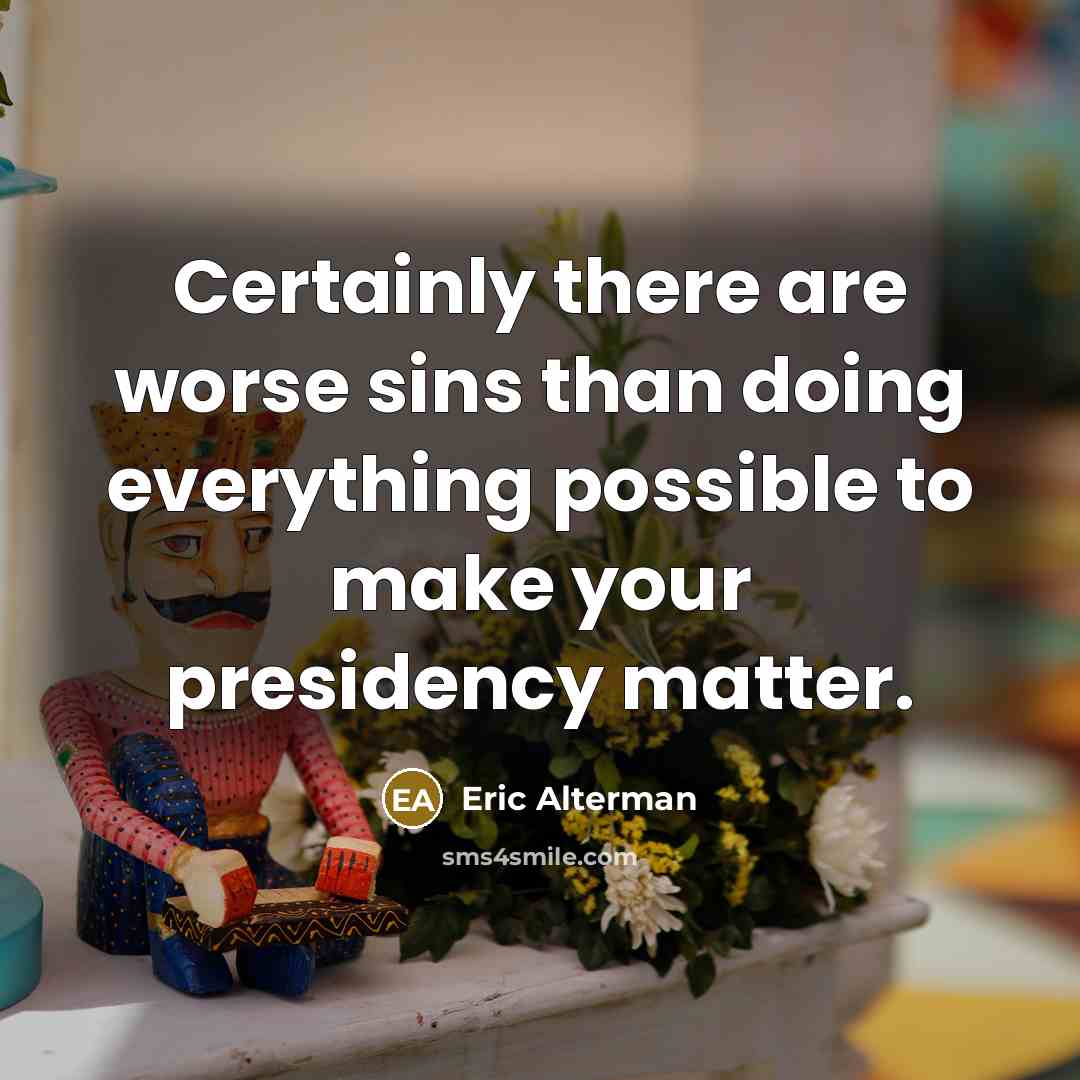 “Certainly there are worse sins than doing everything possible to…” quote by Eric Alterman