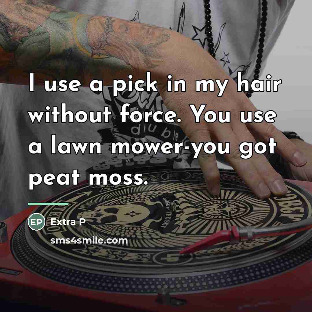 “I use a pick in my hair without force. You…” quote by Extra P