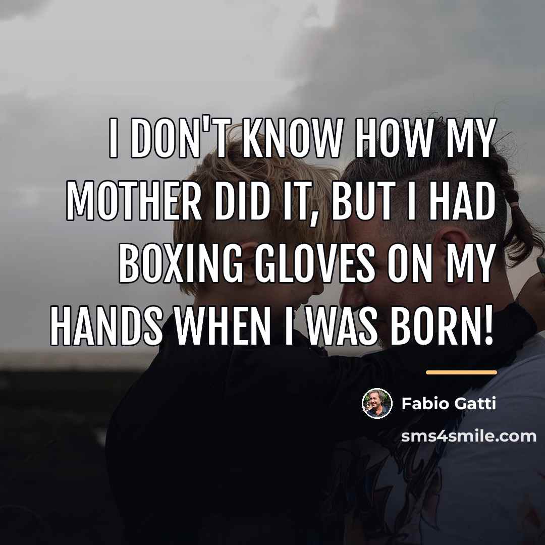 “I don't know how my mother did it, but I…” quote by Fabio Gatti